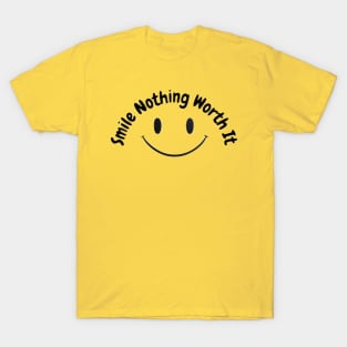 Smile Nothing Worth It T-Shirt